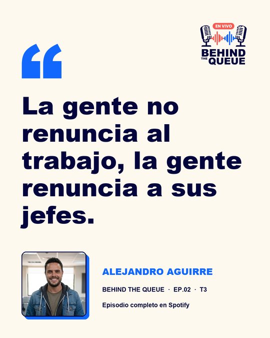 Cita de Alejandro Aguirre: La gente no renuncia al trabajo, la gente renuncia a sus jefes.